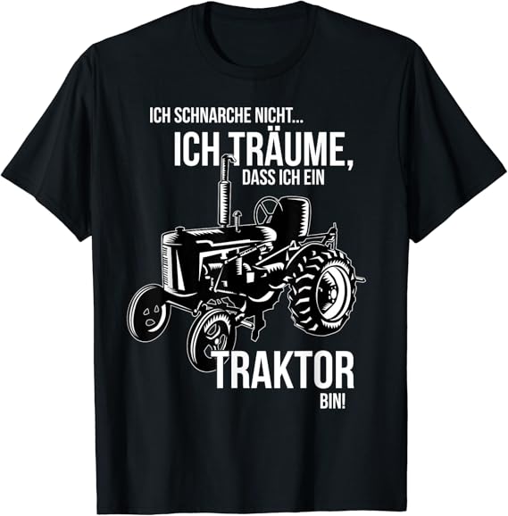 Ich Schnarche Nicht Ich Träume Das Ich Ein Traktor Bin Ich schnarche nicht ich träume dass ich ein Traktor bin T-Shirt